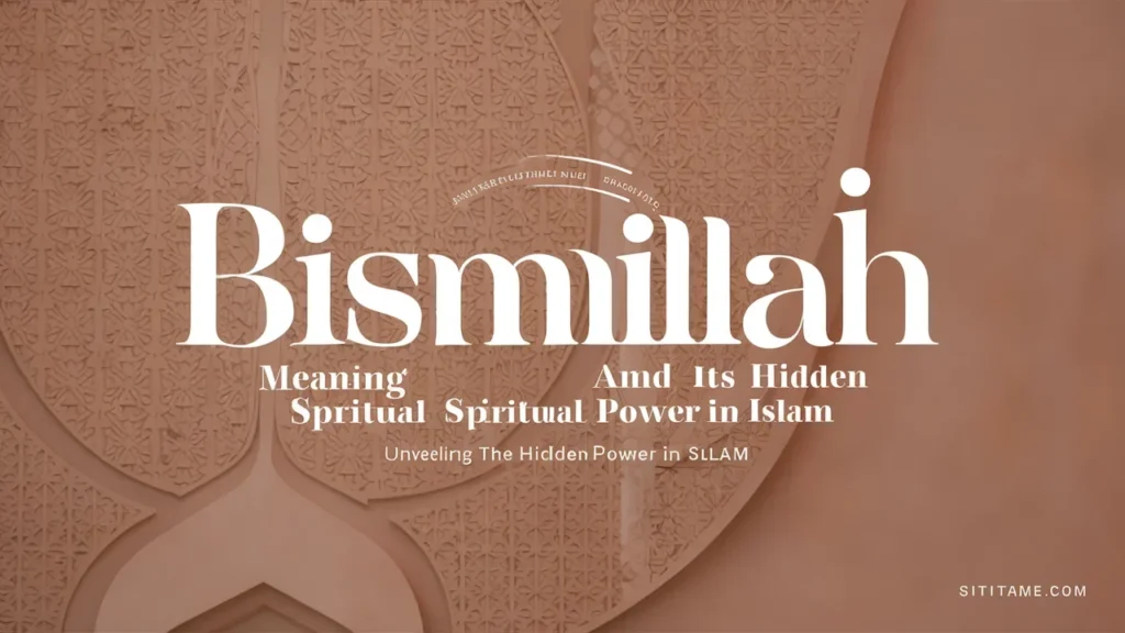 Bismillah Meaning and Its Hidden Spiritual Power in Islam