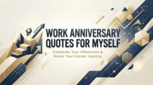 Work Anniversary Quotes for Myself 